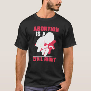 Abortion is a civil right Pro Abortion T-Shirt