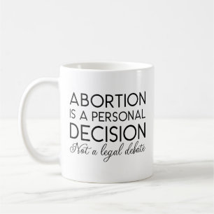 Abortion Is A Personal Decision Not A Legal Debate Coffee Mug