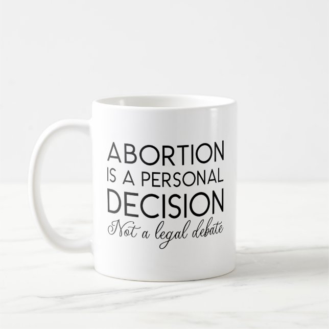 Abortion Is A Personal Decision Not A Legal Debate Coffee Mug (Left)
