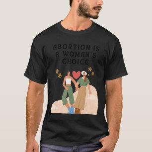 Abortion Is A Woman's Choice For Feminist Rights W T-Shirt