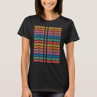 Abortion Is Healthcare Feminist Retro Pro Choice W T-Shirt