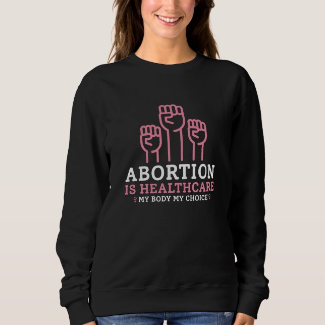Abortion Is Healthcare My Body My Rules Sweatshirt (Front)
