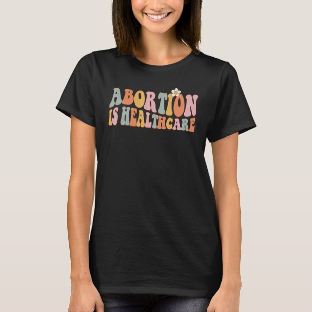 Abortion is Healthcare Pro Choice Feminist Women's T-Shirt (Front)
