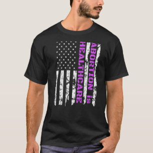 Abortion Is Healthcare Pro Choice Patriotic Americ T-Shirt