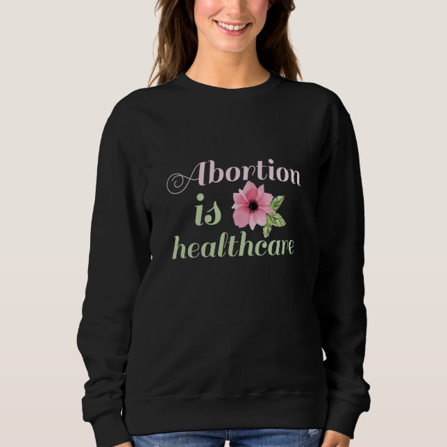 Abortion Is Healthcare Sweatshirt (Front)