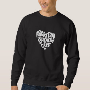 Abortion Is Healthcare Sweatshirt