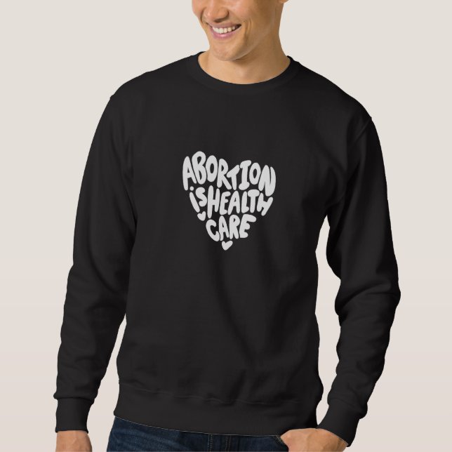 Abortion Is Healthcare Sweatshirt (Front)