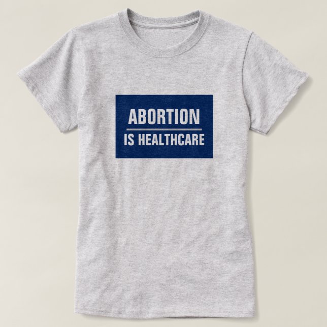 Abortion is Healthcare T-Shirt (Design Front)