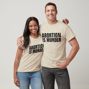 ABORTION IS MURDER, PRO-LIFE T-shirts