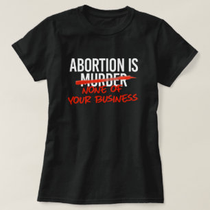 Abortion is none of your business T-Shirt