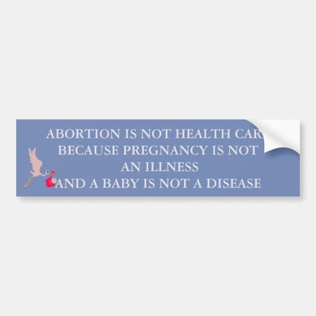 ABORTION IS NOT HEALTH CARE BUMPER STICKER (Front)