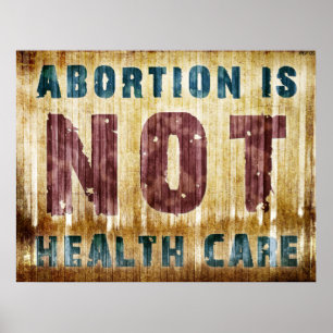 Abortion Is NOT Health Care Poster