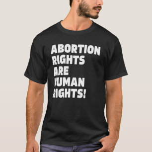 Abortion Rights Are Human Rights 11 T-Shirt