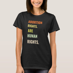 Abortion Rights Are Human Rights  For Women Pro Ch T-Shirt