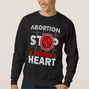 Abortion Stops A Beating Heart Pro Life Sweatshirt