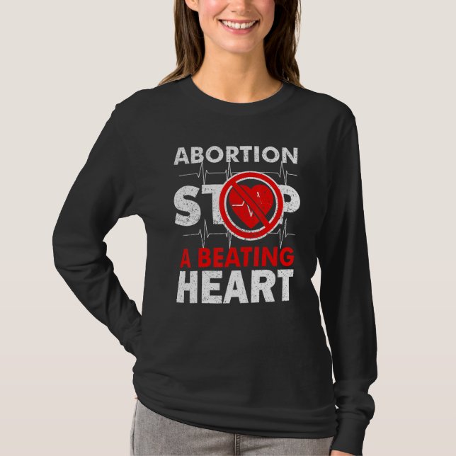 Abortion Stops A Beating Heart Pro Life T-Shirt (Front)
