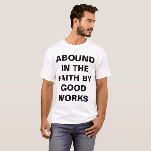 "Abound In The Faith By Good Works" Men's T-shirt