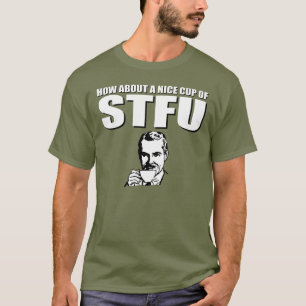 About about a nice cup of STFU T-Shirt