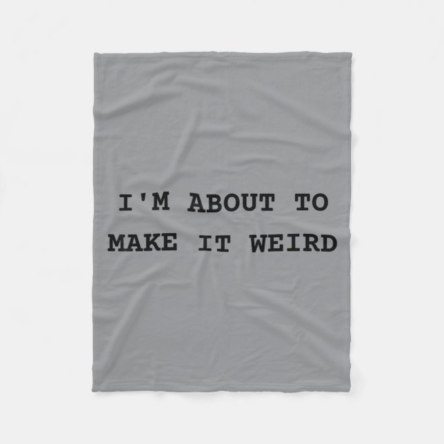 About Make Weird Fun For Super Abilityy Friends Fleece Blanket (Front)
