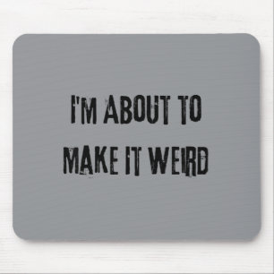 About Make Weird Fun For Super Abilityy Friends Mouse Pad