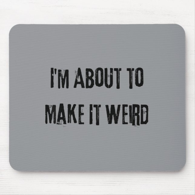 About Make Weird Fun For Super Abilityy Friends Mouse Pad (Front)
