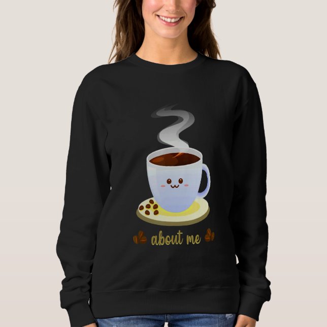 About Me Coffee Time Sweatshirt (Front)