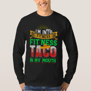 About Tacos I'm Into Fitness Taco In My Mouth T-Shirt