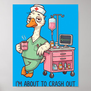 About To Crash Out Funny Silly Goose Nurse Rn Poster