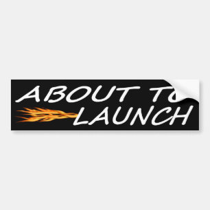 About To Launch Bumper Sticker