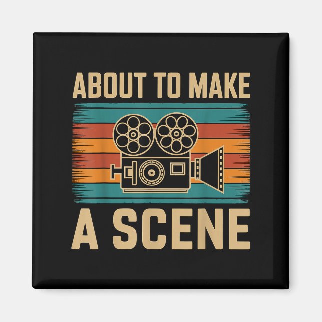 About To Make A Scene Filmmaking Filmmaker  Magnet (Front)