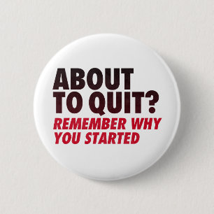 About to Quit? Remember Why You Started Motivation 6 Cm Round Badge
