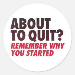 About to Quit? Remember Why You Started Motivation Classic Round Sticker