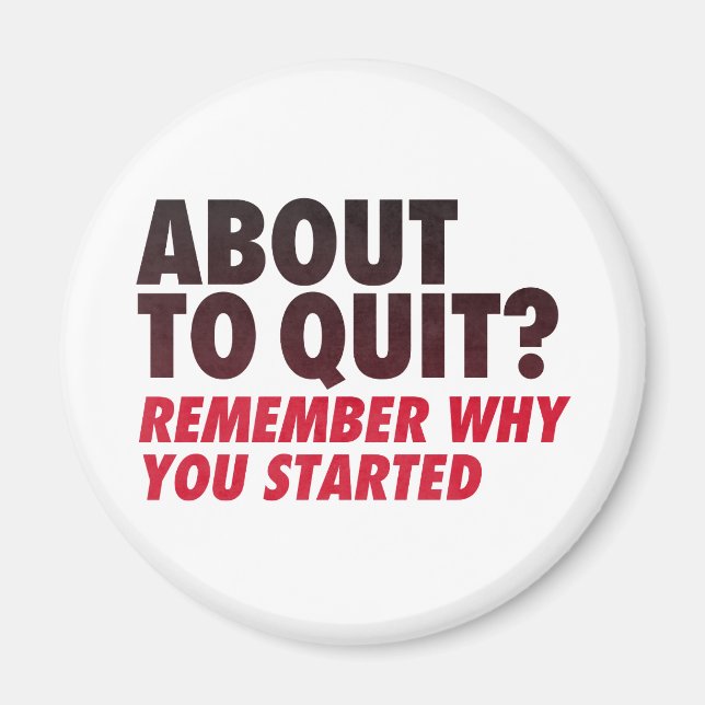 About to Quit? Remember Why You Started Motivation Magnet (Front)