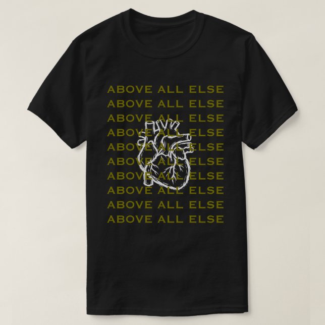 Above All Else T-Shirt (Design Front)