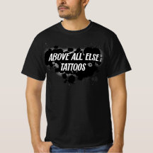 Above All Else Tattoos Men’s T-shirt