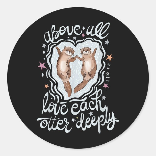 Above All Love Each Otter Deeply  Classic Round Sticker (Front)