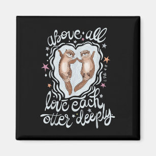 Above All Love Each Otter Deeply Magnet
