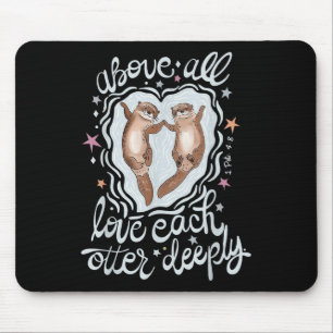Above All Love Each Otter Deeply  Mouse Pad