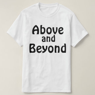 Above and Beyond T-Shirt