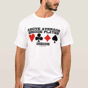 Above Average Bridge Player Inside (Bridge Humour) T-Shirt