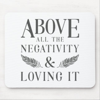 Above the Negativity Mouse Pad