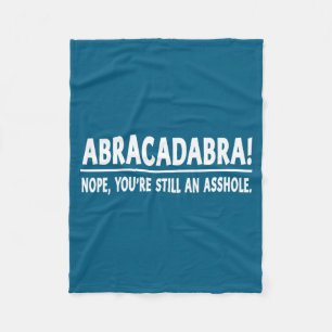 Abracadabra Nope You're Still An Hole Funny Quotes Fleece Blanket
