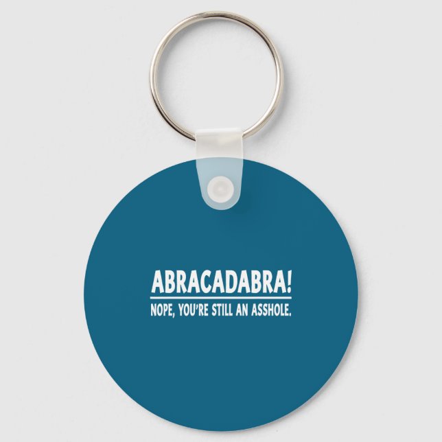 Abracadabra Nope You're Still An Hole Funny Quotes Key Ring (Front)