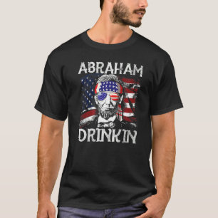 Abraham Drinkin 4th Of July  Abe Lincoln July Four T-Shirt