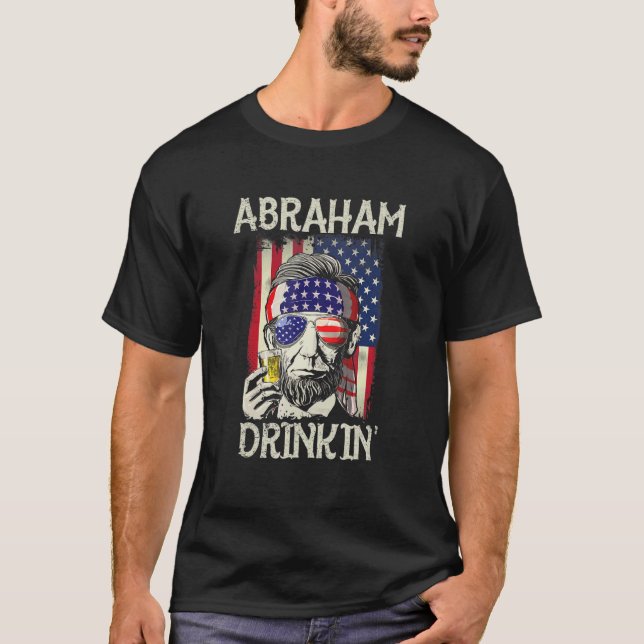 Abraham Drinkin 4th Of July  Abe Lincoln July Four T-Shirt (Front)