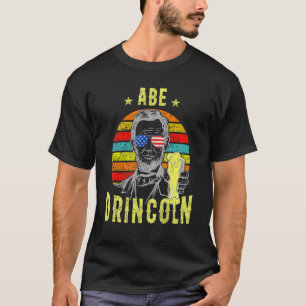 Abraham Drinking 4th Of July Abe Drincoln 4th Of T-Shirt