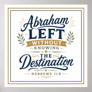 Abraham Left Without Knowing the Destination Quote Poster