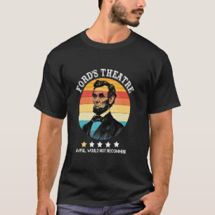 Abraham Lincoln Ford's Theatre Awful Would Not Rec T-Shirt
