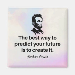Abraham Lincoln quote, "The best way to predict... Magnet