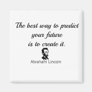 Abraham Lincoln quote, "The best way to predict... Magnet